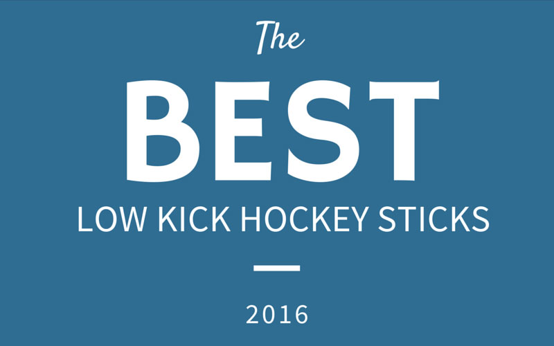 Best Low Kick Hockey Sticks 2016
